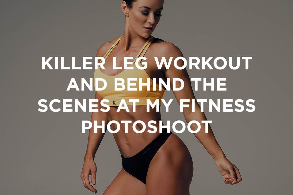 Killer leg workout and behind the scenes at my fitness photoshoot - The  Sculpted Vegan - Kim Constable